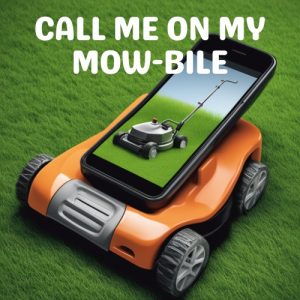 call me on my mow-bile phone