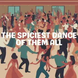 the spiciest dance of them all
