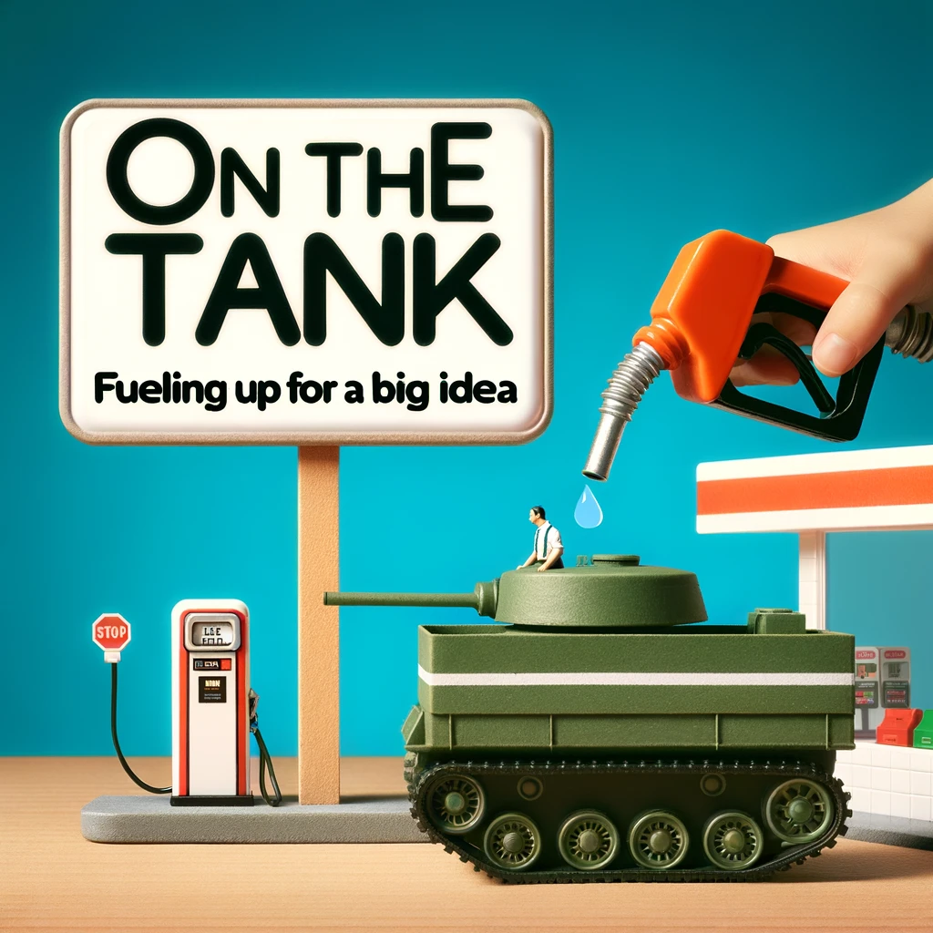 On the Tank- Fueling Up for a Big Idea- Tank Pun