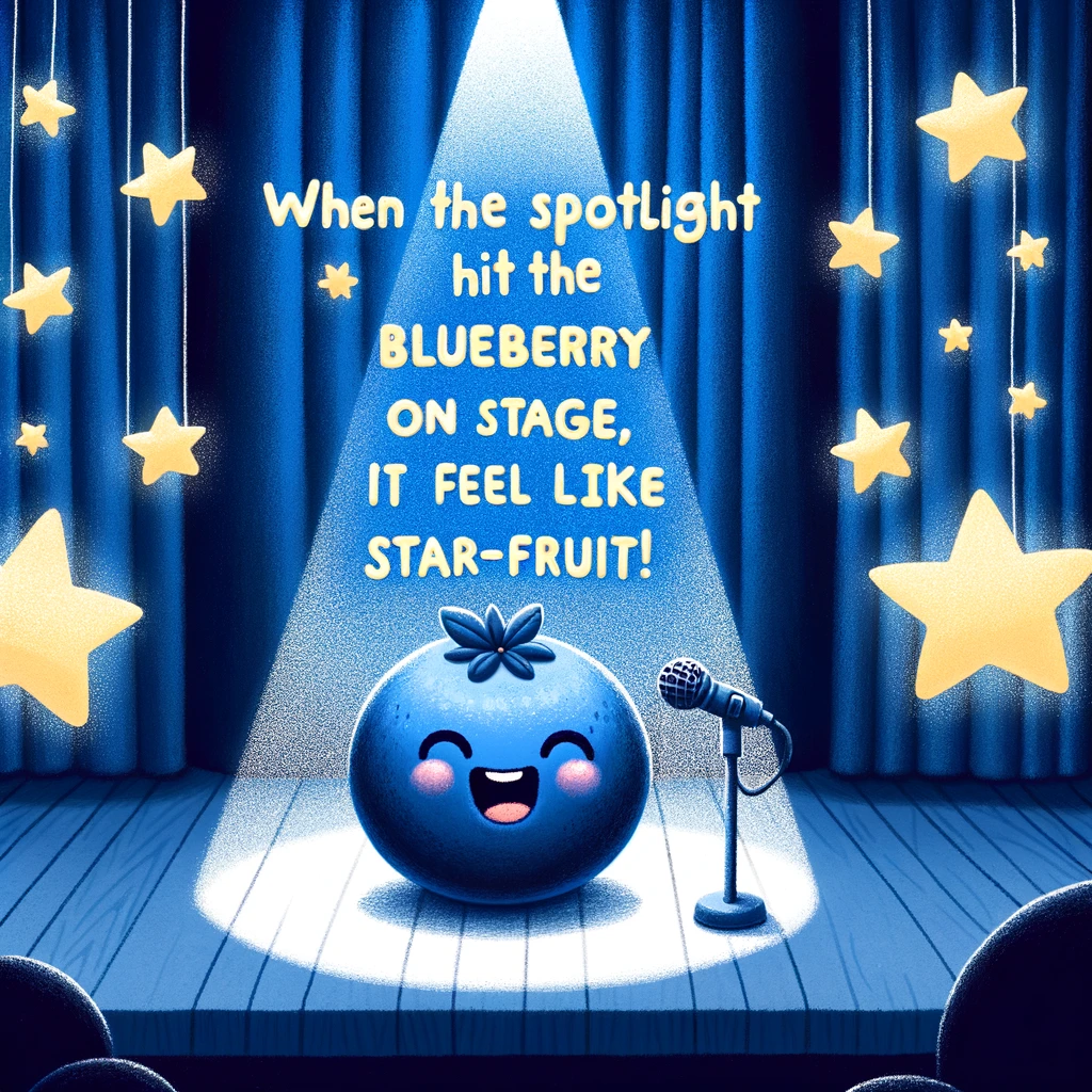 When the spotlight hit the blueberry on stage it felt like a star fruit Blueberry Pun