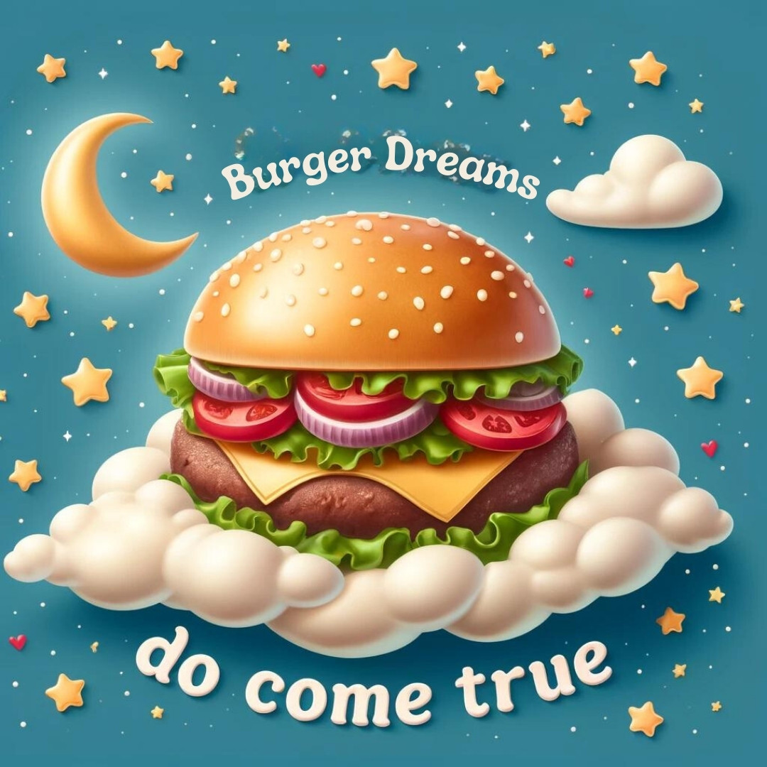 Burger dreams do come true Burger Pun