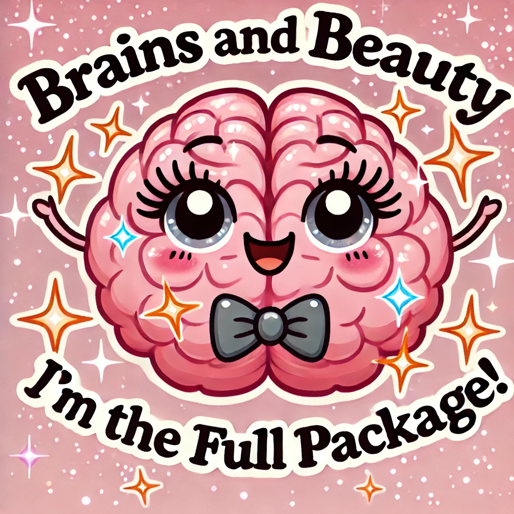 Brains and beauty – Im the full package Brain Puns