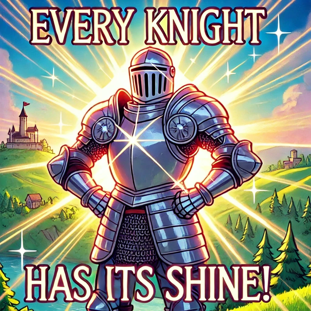 Every knight has its shine Knight Puns
