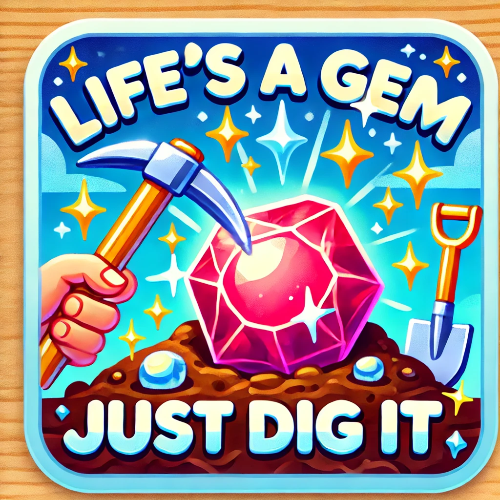 Lifes a gem just dig it Geology Puns