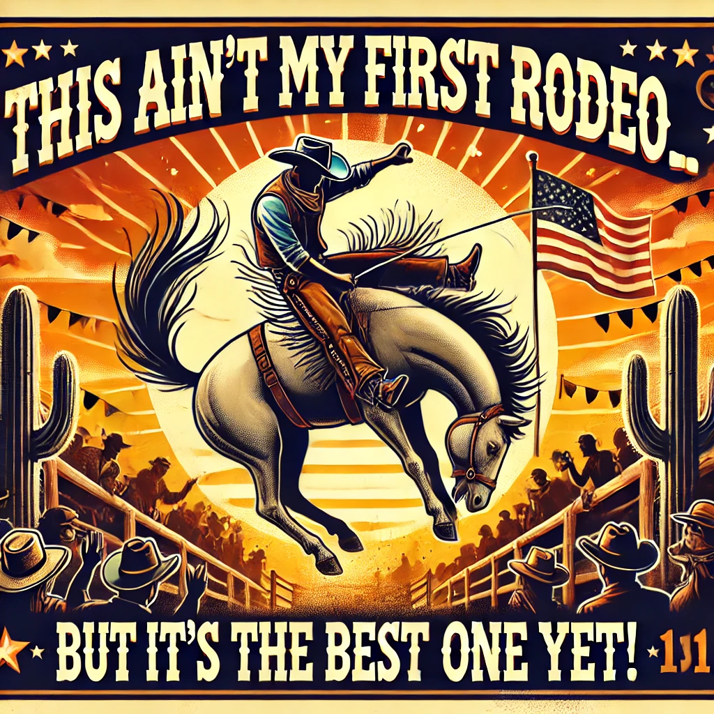 This aint my first rodeo… but its the best one yet Rodeo Puns