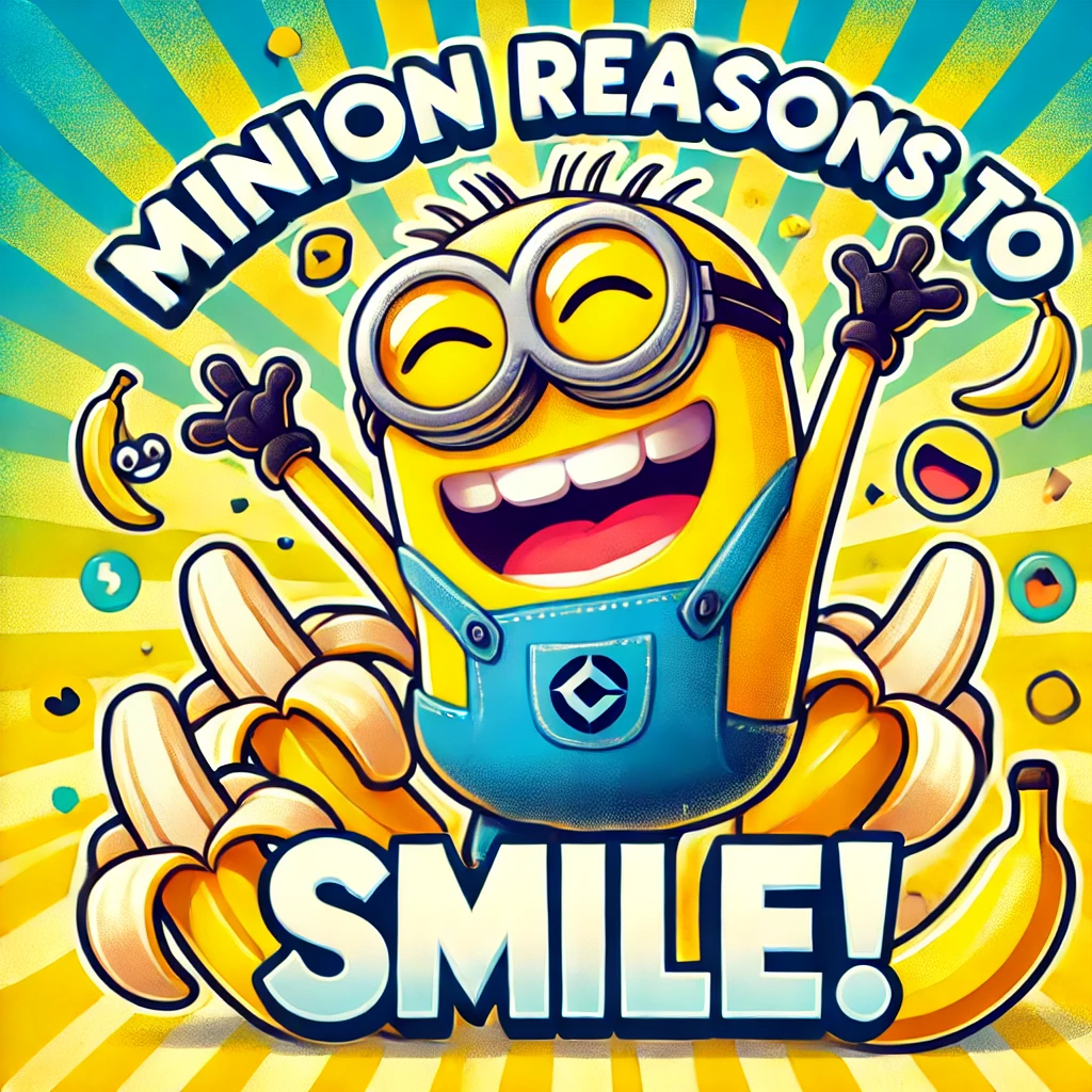 Minion Reasons to Smile Minion puns