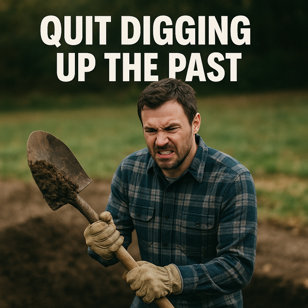 Quit digging up the past Digging Puns